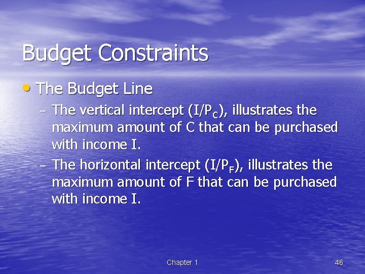 Budget Constraints • The Budget Line – – The vertical intercept (I/PC), illustrates the