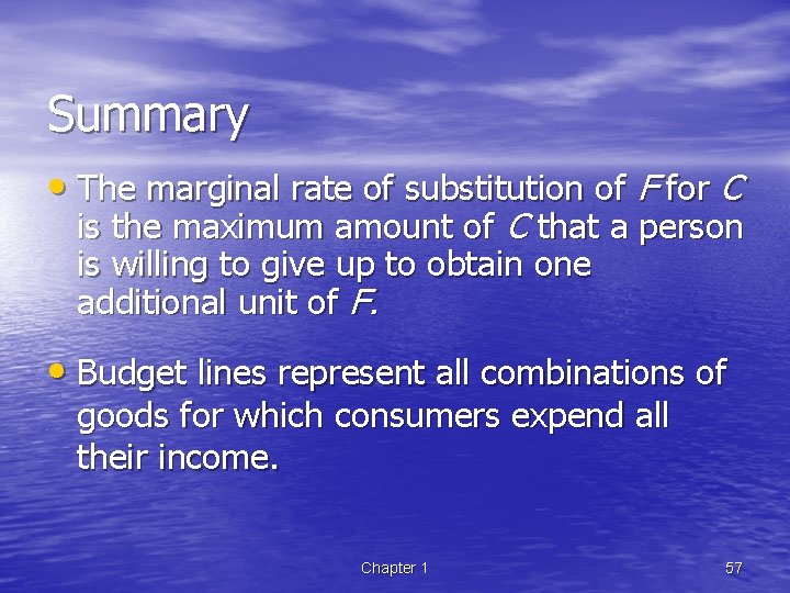 Summary • The marginal rate of substitution of F for C is the maximum