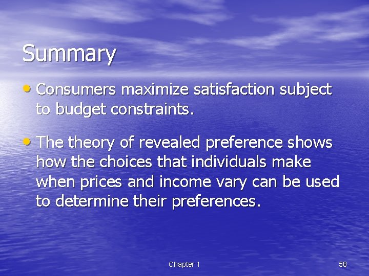 Summary • Consumers maximize satisfaction subject to budget constraints. • The theory of revealed