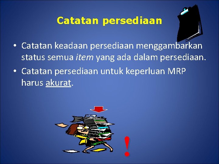 Catatan persediaan • Catatan keadaan persediaan menggambarkan status semua item yang ada dalam persediaan.