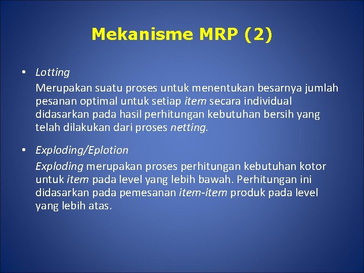 Mekanisme MRP (2) • Lotting Merupakan suatu proses untuk menentukan besarnya jumlah pesanan optimal