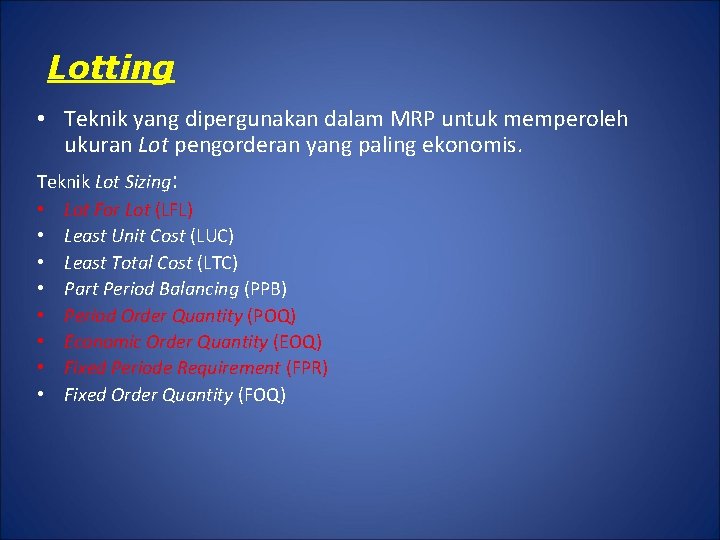 Lotting • Teknik yang dipergunakan dalam MRP untuk memperoleh ukuran Lot pengorderan yang paling