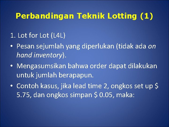 Perbandingan Teknik Lotting (1) 1. Lot for Lot (L 4 L) • Pesan sejumlah