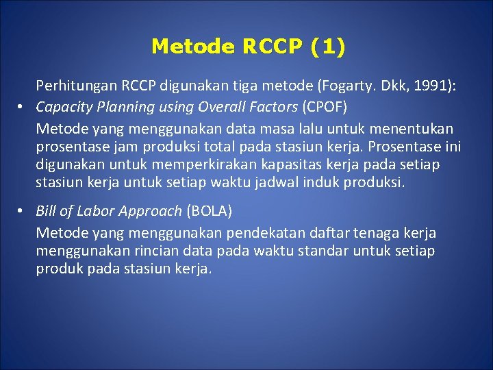 Metode RCCP (1) Perhitungan RCCP digunakan tiga metode (Fogarty. Dkk, 1991): • Capacity Planning