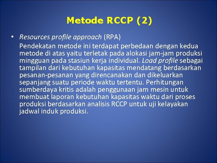 Metode RCCP (2) • Resources profile approach (RPA) Pendekatan metode ini terdapat perbedaan dengan