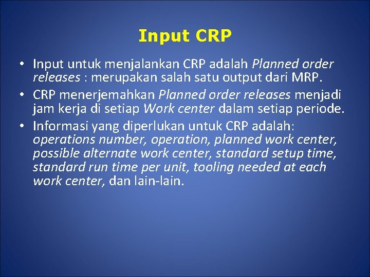 Input CRP • Input untuk menjalankan CRP adalah Planned order releases : merupakan salah