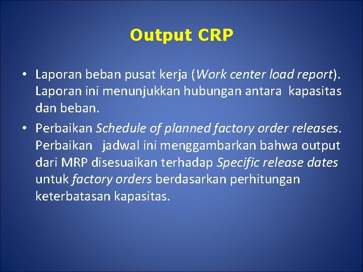 Output CRP • Laporan beban pusat kerja (Work center load report). Laporan ini menunjukkan