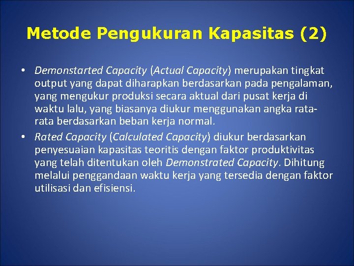 Metode Pengukuran Kapasitas (2) • Demonstarted Capacity (Actual Capacity) merupakan tingkat output yang dapat