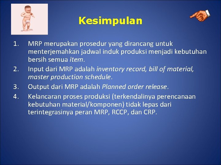 Kesimpulan 1. 2. 3. 4. MRP merupakan prosedur yang dirancang untuk menterjemahkan jadwal induk