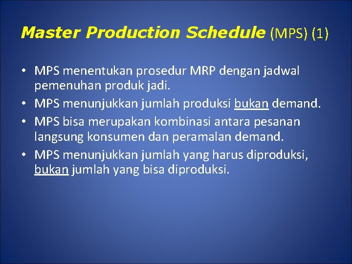 Master Production Schedule (MPS) (1) • MPS menentukan prosedur MRP dengan jadwal pemenuhan produk