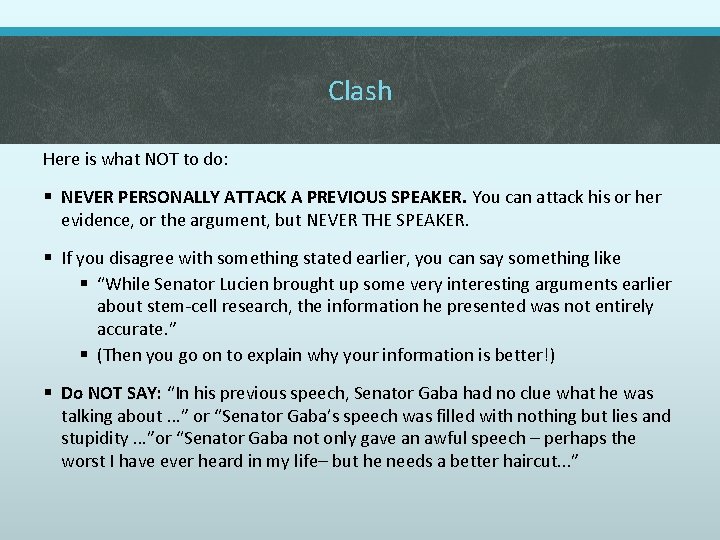 Clash Here is what NOT to do: § NEVER PERSONALLY ATTACK A PREVIOUS SPEAKER.