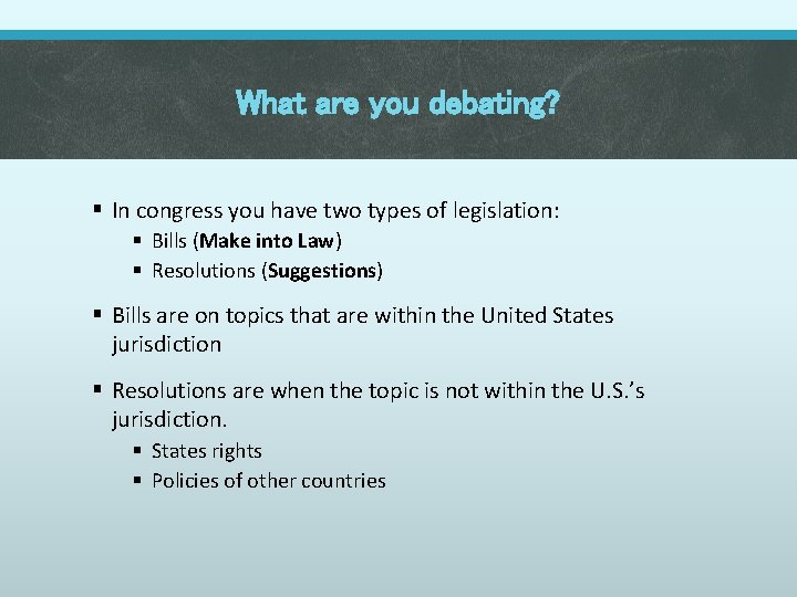 What are you debating? § In congress you have two types of legislation: §