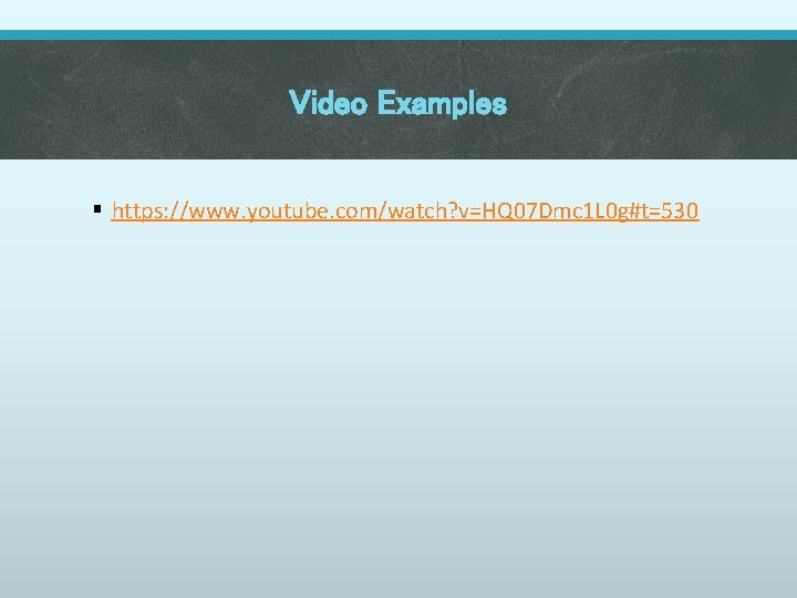 Video Examples § https: //www. youtube. com/watch? v=HQ 07 Dmc 1 L 0 g#t=530