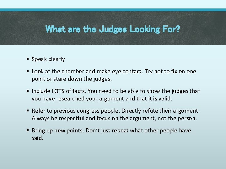 What are the Judges Looking For? § Speak clearly § Look at the chamber