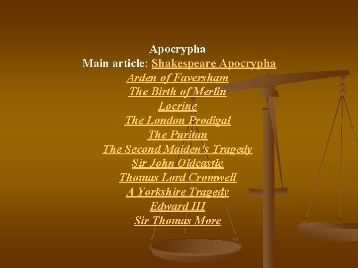 Apocrypha Main article: Shakespeare Apocrypha Arden of Faversham The Birth of Merlin Locrine The