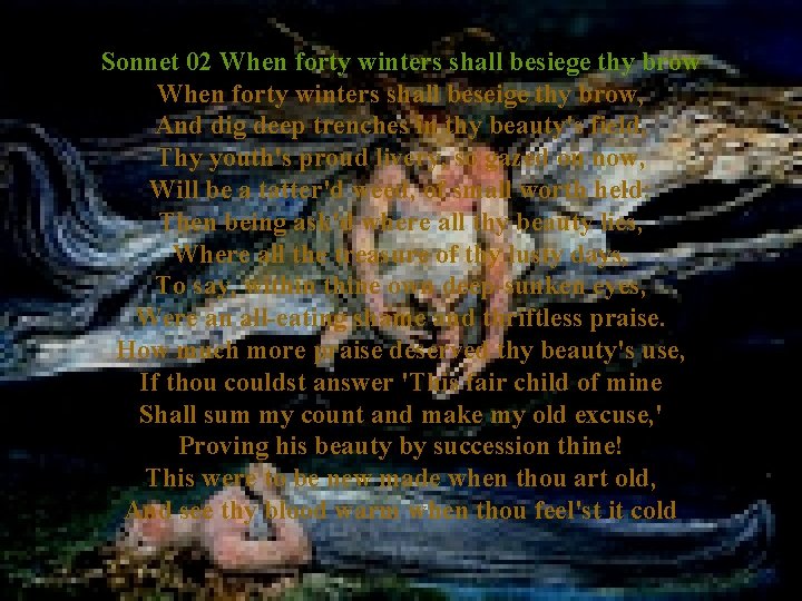 Sonnet 02 When forty winters shall besiege thy brow When forty winters shall beseige