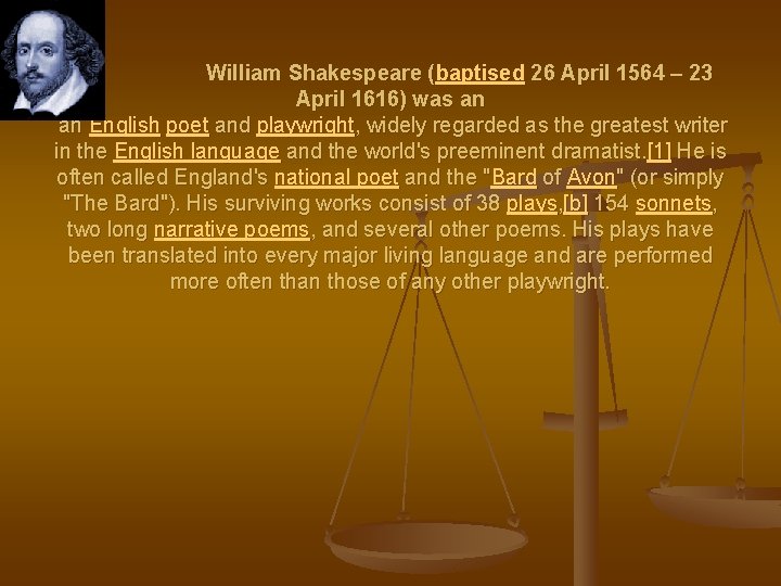 William Shakespeare (baptised 26 April 1564 – 23 April 1616) was an an English