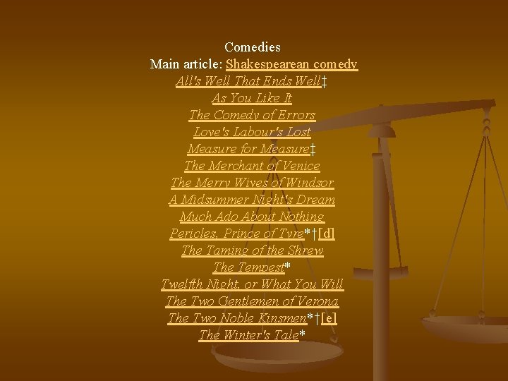 Comedies Main article: Shakespearean comedy All's Well That Ends Well‡ As You Like It