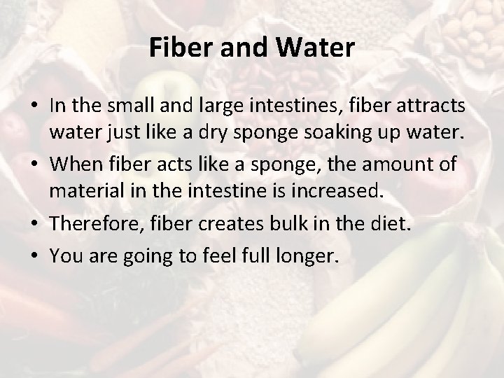 Fiber and Water • In the small and large intestines, fiber attracts water just