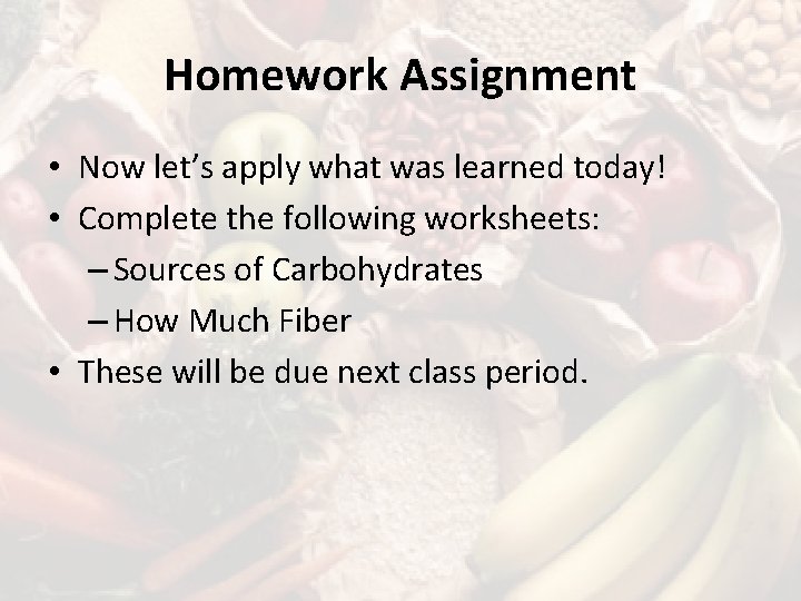 Homework Assignment • Now let’s apply what was learned today! • Complete the following