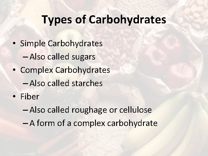 Types of Carbohydrates • Simple Carbohydrates – Also called sugars • Complex Carbohydrates –