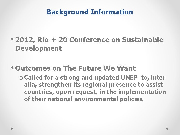 Background Information • 2012, Rio + 20 Conference on Sustainable Development • Outcomes on