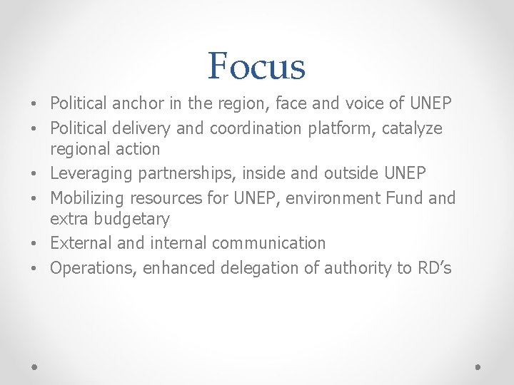 Focus • Political anchor in the region, face and voice of UNEP • Political