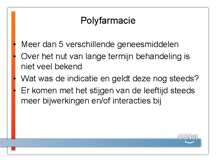 Polyfarmacie • Meer dan 5 verschillende geneesmiddelen • Over het nut van lange termijn