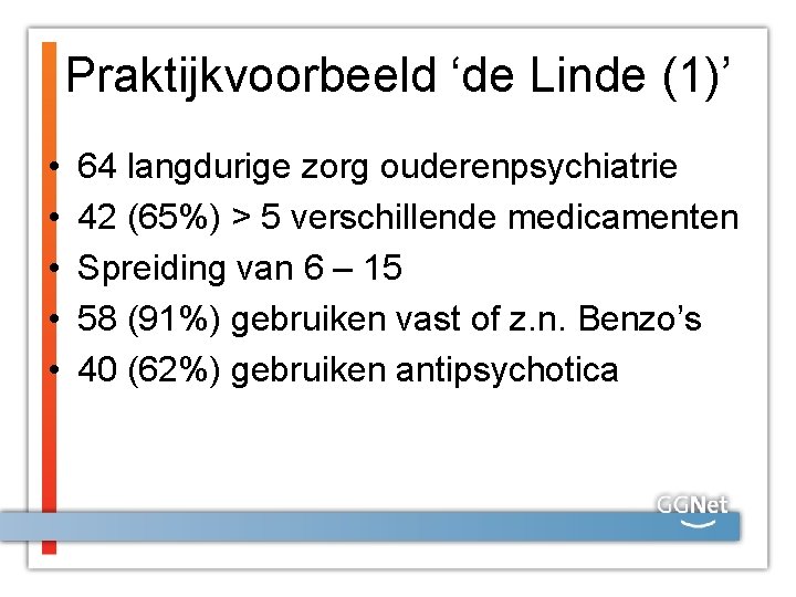 Praktijkvoorbeeld ‘de Linde (1)’ • • • 64 langdurige zorg ouderenpsychiatrie 42 (65%) >