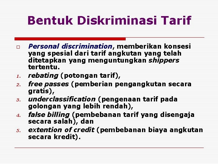 Bentuk Diskriminasi Tarif o 1. 2. 3. 4. 5. Personal discrimination, memberikan konsesi yang