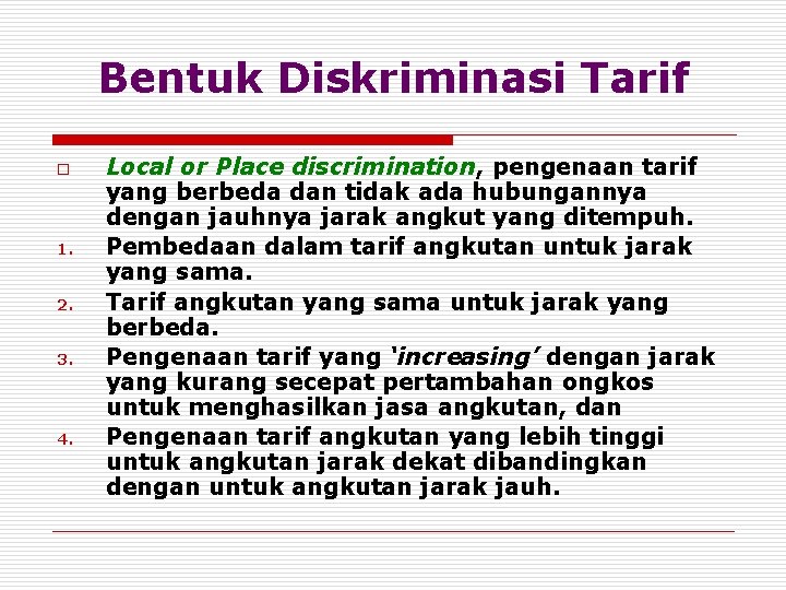 Bentuk Diskriminasi Tarif o 1. 2. 3. 4. Local or Place discrimination, pengenaan tarif