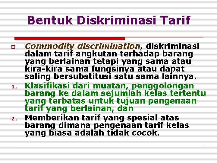 Bentuk Diskriminasi Tarif o 1. 2. Commodity discrimination, diskriminasi dalam tarif angkutan terhadap barang