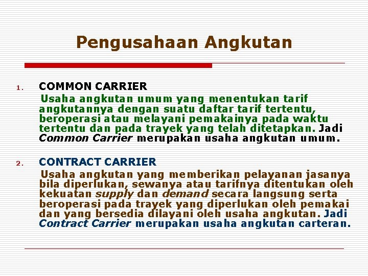 Pengusahaan Angkutan 1. COMMON CARRIER Usaha angkutan umum yang menentukan tarif angkutannya dengan suatu
