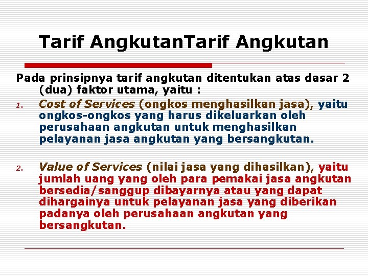 Tarif Angkutan Pada prinsipnya tarif angkutan ditentukan atas dasar 2 (dua) faktor utama, yaitu