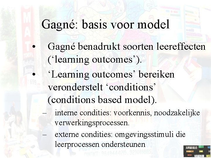 Gagné: basis voor model • • Gagné benadrukt soorten leereffecten (‘learning outcomes’). ‘Learning outcomes’