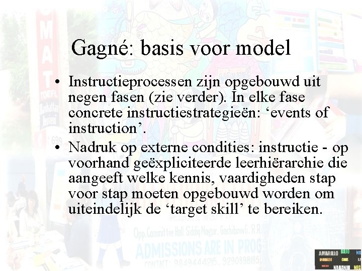 Gagné: basis voor model • Instructieprocessen zijn opgebouwd uit negen fasen (zie verder). In