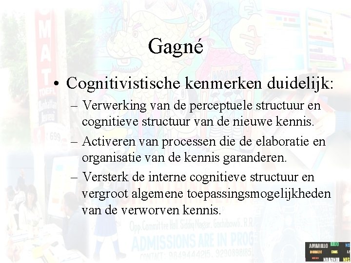 Gagné • Cognitivistische kenmerken duidelijk: – Verwerking van de perceptuele structuur en cognitieve structuur