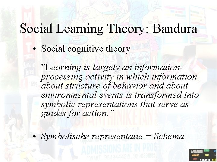 Social Learning Theory: Bandura • Social cognitive theory ”Learning is largely an informationprocessing activity