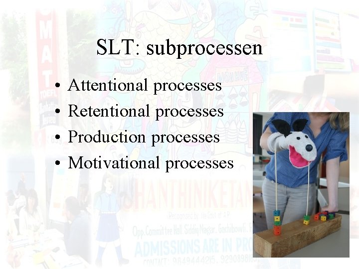 SLT: subprocessen • • Attentional processes Retentional processes Production processes Motivational processes 