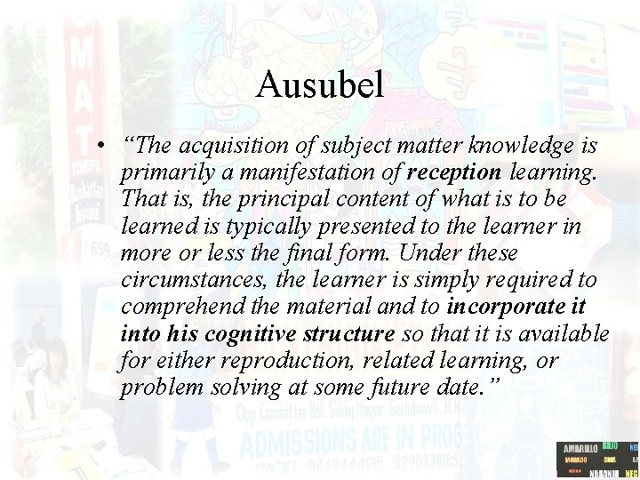 Ausubel • “The acquisition of subject matter knowledge is primarily a manifestation of reception