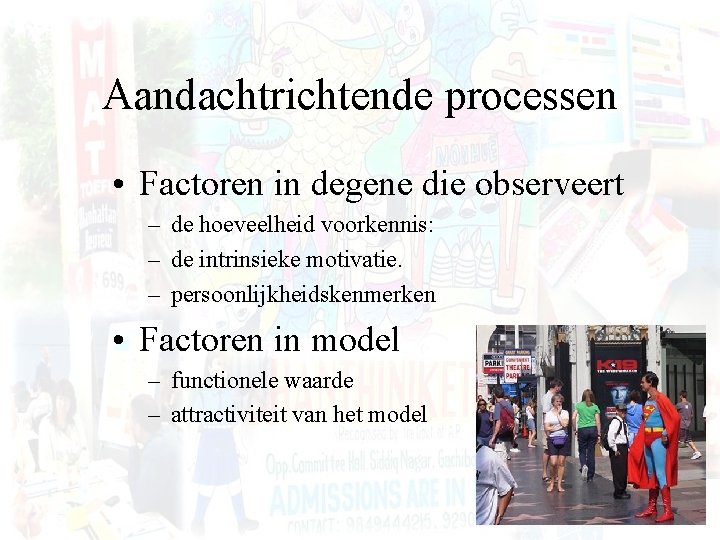 Aandachtrichtende processen • Factoren in degene die observeert – de hoeveelheid voorkennis: – de