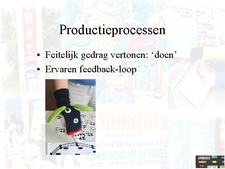 Productieprocessen • Feitelijk gedrag vertonen: ‘doen’ • Ervaren feedback-loop 