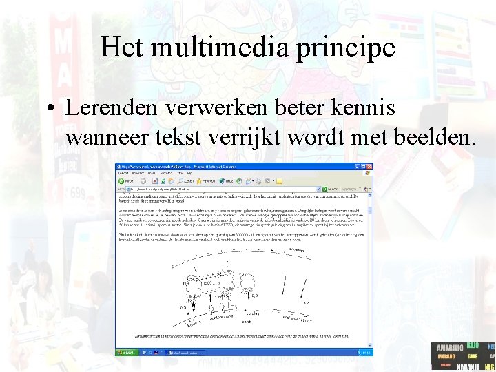 Het multimedia principe • Lerenden verwerken beter kennis wanneer tekst verrijkt wordt met beelden.