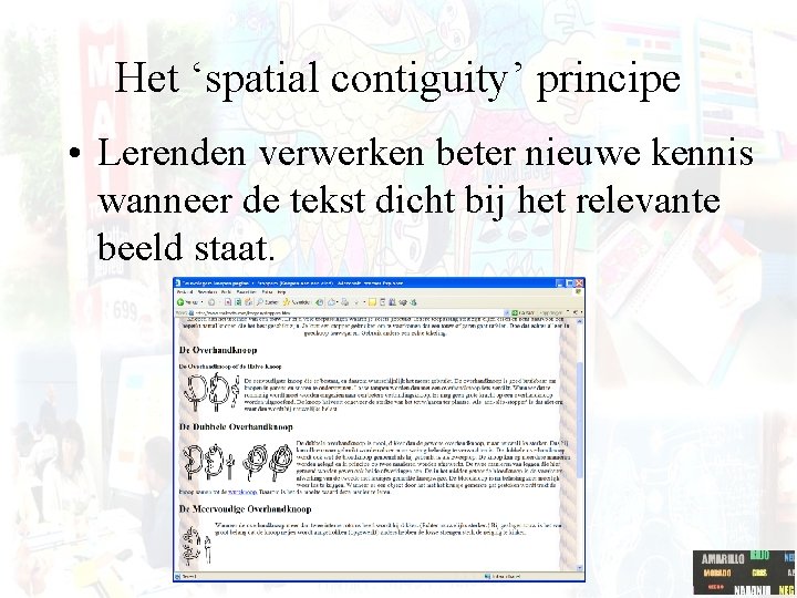 Het ‘spatial contiguity’ principe • Lerenden verwerken beter nieuwe kennis wanneer de tekst dicht