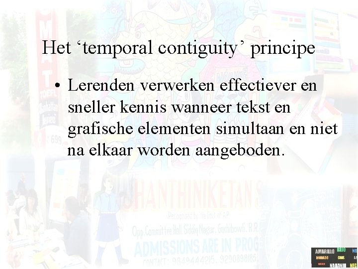 Het ‘temporal contiguity’ principe • Lerenden verwerken effectiever en sneller kennis wanneer tekst en