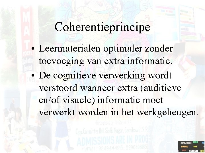 Coherentieprincipe • Leermaterialen optimaler zonder toevoeging van extra informatie. • De cognitieve verwerking wordt