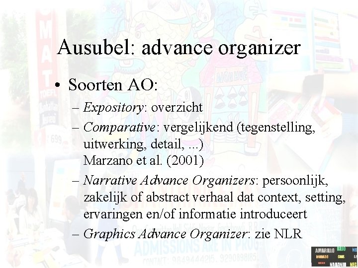 Ausubel: advance organizer • Soorten AO: – Expository: overzicht – Comparative: vergelijkend (tegenstelling, uitwerking,