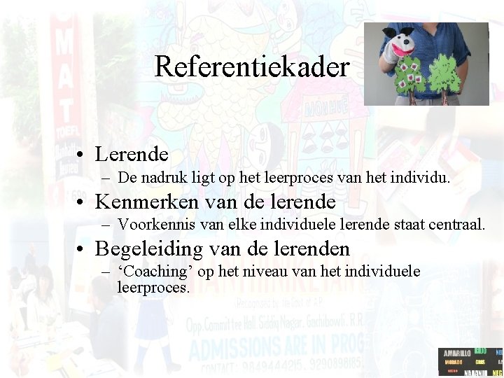 Referentiekader • Lerende – De nadruk ligt op het leerproces van het individu. •