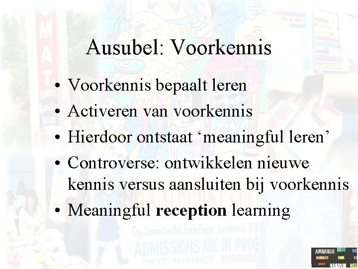 Ausubel: Voorkennis • • Voorkennis bepaalt leren Activeren van voorkennis Hierdoor ontstaat ‘meaningful leren’