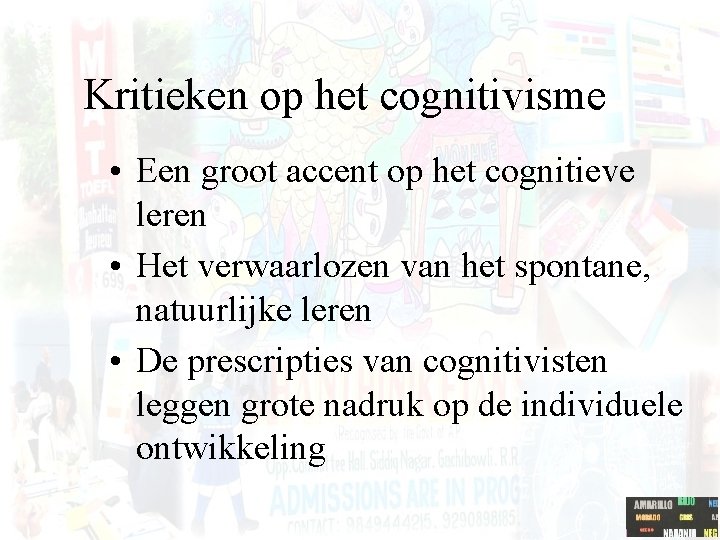 Kritieken op het cognitivisme • Een groot accent op het cognitieve leren • Het